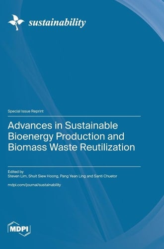 Advances in Sustainable Bioenergy Production and Biomass Waste Reutilization