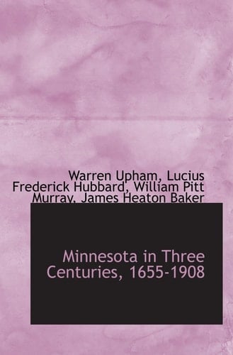 Minnesota in Three Centuries, 1655-1908
