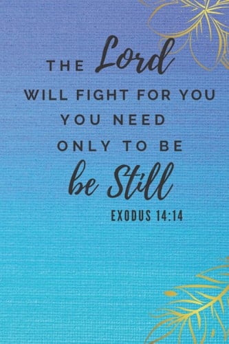 Perfect, Cute, Simple Bible Verses inspiration scriptures for Friends and Family members Notebook Journal. EXODUS 14:14