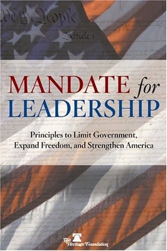 Mandate for Leadership Principles to Limit Government, Expand Freedom, and Strengthen America