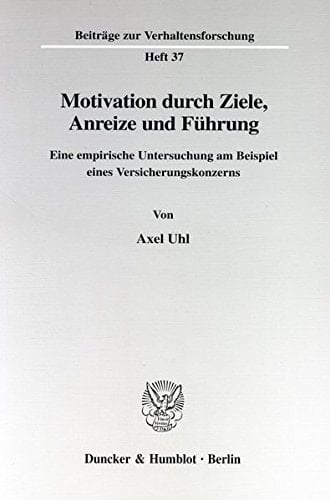 Motivation durch Ziele, Anreize und Führung eine empirische Untersuchung am Beispiel eines Versicherungskonzerns