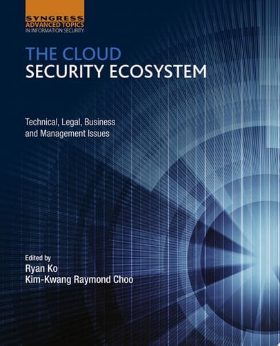 The Cloud Security Ecosystem Technical, Legal, Business and Management Issues