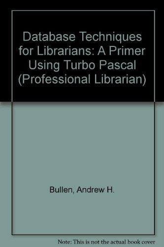 Database Techniques for Librarians A Primer Using Turbo Pascal