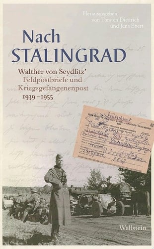 Nach Stalingrad Walther von Seydlitz' Feldpostbriefe und Kriegsgefangenenpost 1939-1955