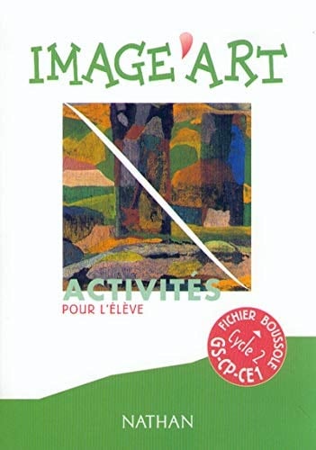 Image'Art Arts plastiques cycle 2 [Activités pour l'élève GS-CP-CE1]