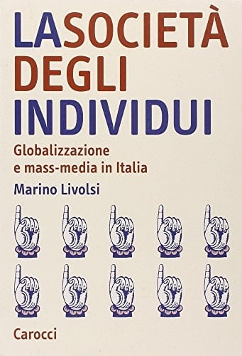 La società degli individui. Globalizzazione e mass-media in Italia