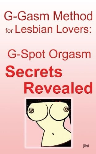 G-Gasm Method for Lesbian Lovers G-spot Orgasm Secrets Revealed