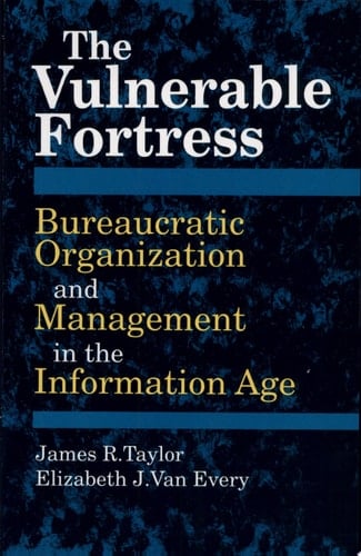 The Vulnerable Fortress Bureaucratic Organization and Management in the Information Age