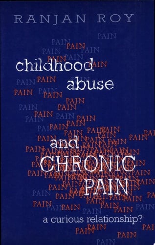 Childhood Abuse and Chronic Pain A Curious Relationship?