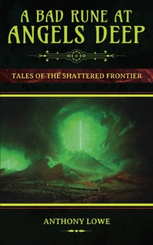 A Bad Rune at Angels Deep Tales of the Shattered Frontier