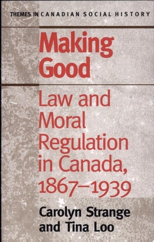 Making Good Law and Moral Regulation in Canada, 1867-1939