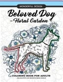 Beloved Dog - Floral Garden - Coloring Book for Adults Relaxation And Mindfulness Design, BullDog, Pug, Dachshund, Schnauzer, Great Dane, Pekinese, St. Bernard and More in Floral Theme