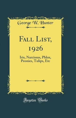 Fall List, 1926 Iris, Narcissus, Phlox, Peonies, Tulips, Etc (Classic Reprint)