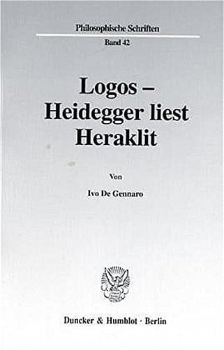 Logos: Heidegger Liest Heraklit (Philosophische Schriften, 42) (German Edition)