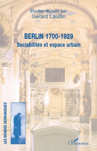 Berlin 1700-1929 Sociabilités et espace urbain