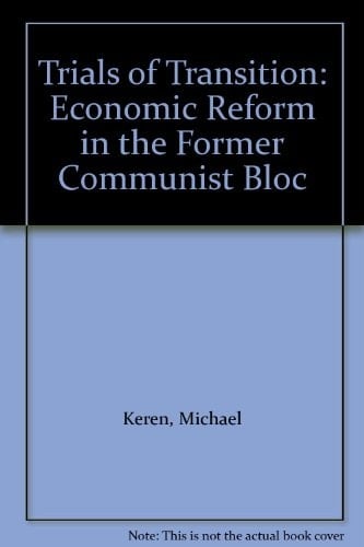 Trials Of Transition: Economic Reform In The Former Communist Bloc