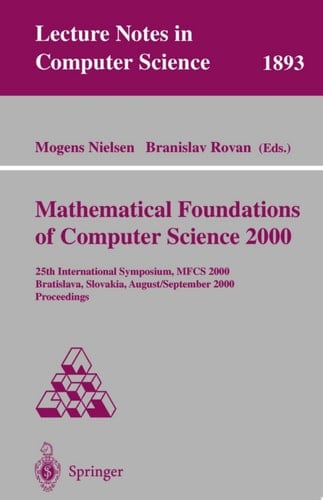 Mathematical Foundations of Computer Science 2000 25th International Symposium, MFCS 2000 Bratislava, Slovakia, August 28 - September 1, 2000 Proceedings
