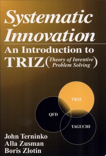 Systematic Innovation An Introduction to TRIZ (Theory of Inventive Problem Solving)