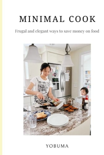 MINIMAL COOK: Frugal and elegant ways to save money on food