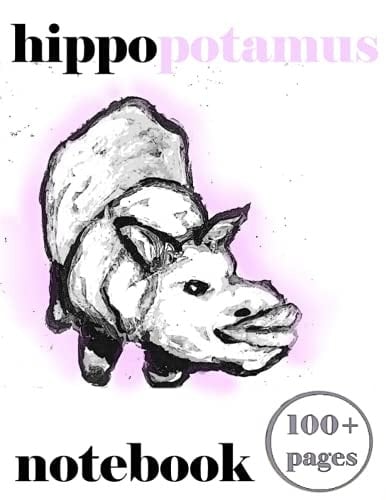 Hippopotamus Notebook 100+ Pages: Writing And Record Keeping, Notes And A Lot More