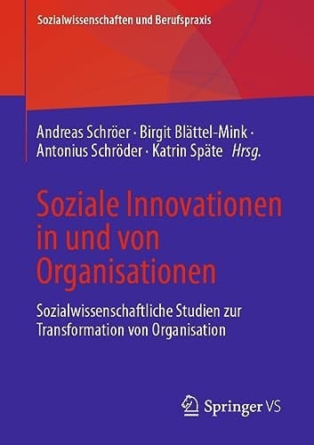 Soziale Innovationen in und von Organisationen Sozialwissenschaftliche Studien zur Transformation von Organisation