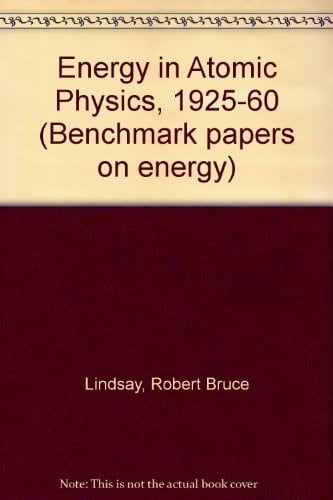 Energy in Atomic Physics, 1925-1960 (Benchmark papers on energy)