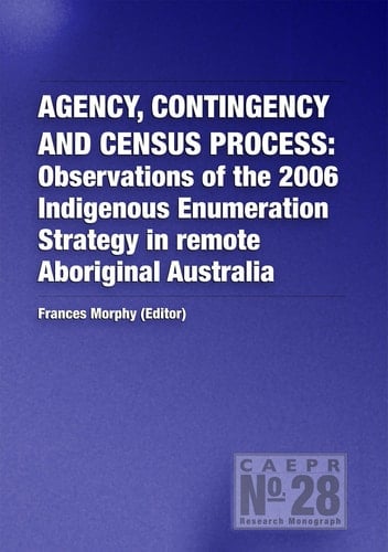 Agency Contingency and Census Process Observations of the 2006 Indigenous Enumeration Strategy in Remote Aboriginal Australia