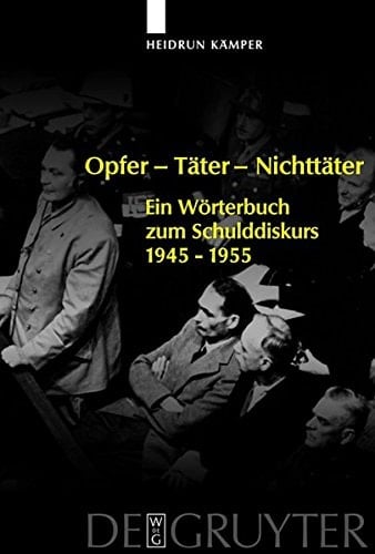 Opfer - Tater - Nichttater: Ein Worterbuch Zum Schulddiskurs 1945-1955 (German Edition)