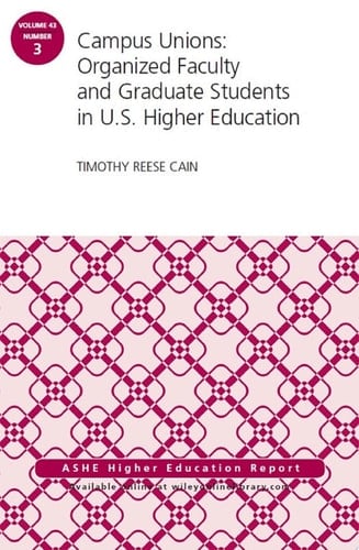 Campus Unions Organized Faculty and Graduate Students in U.S. Higher Education, ASHE Higher Education Report