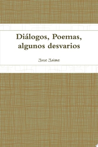 Diálogos, Poemas, algunos desvarios