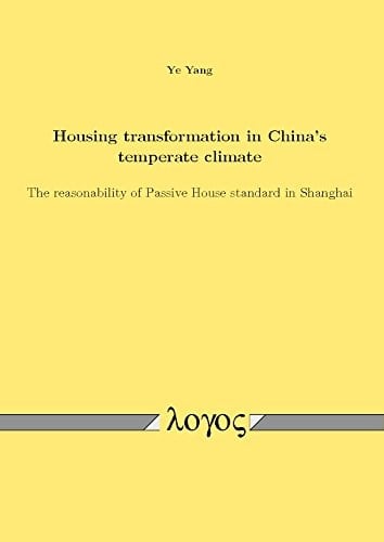 Housing Transformation in China's Temperate Climate The Reasonability of Passive House Standard in Shanghai