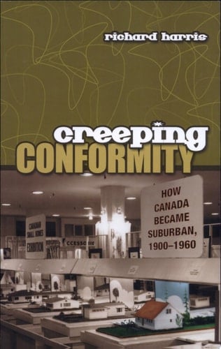 Creeping Conformity How Canada Became Suburban, 1900-1960
