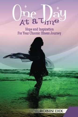 One Day at a Time Hope and Inspiration for Your Chronic Illness Journey