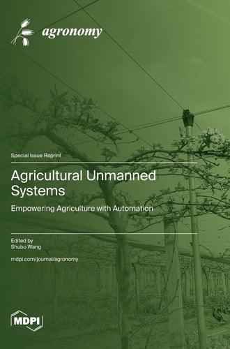 Agricultural Unmanned Systems Empowering Agriculture with Automation