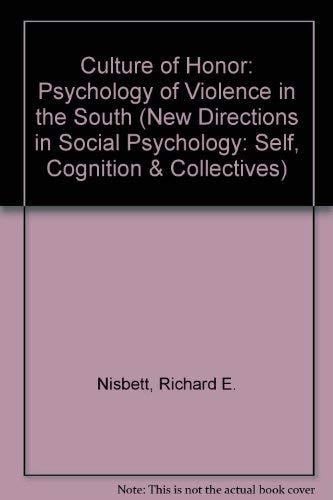 Culture Of Honor: The Psychology Of Violence In The South (New Directions in Social Psychology)