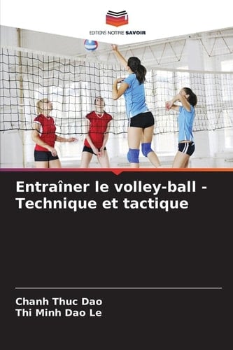 Entraîner le volley-ball - Technique et tactique (French Edition)