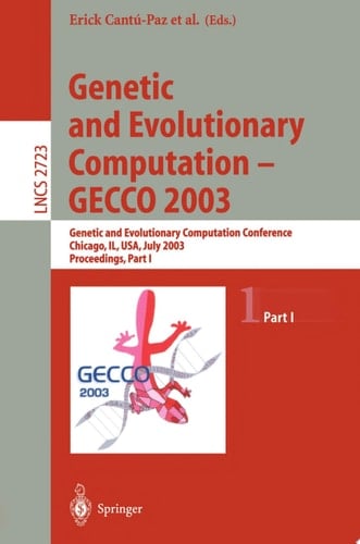 Genetic and Evolutionary Computation - GECCO 2003 Genetic and Evolutionary Computation Conference, Chicago, IL, USA, July 12-16, 2003, Proceedings, Part I