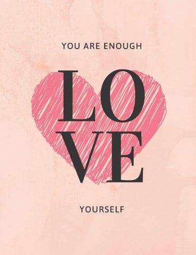 You are enough, Love yourself