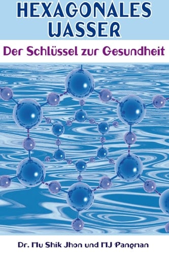 Hexagonales Wasser Der Schlüssel zur Gesundheit