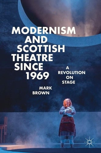 Modernism and Scottish Theatre since 1969 A Revolution on Stage