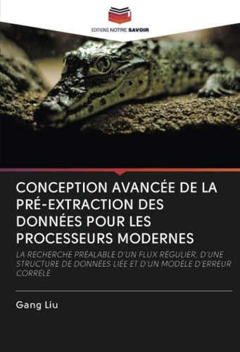 CONCEPTION AVANCÉE DE LA PRÉ-EXTRACTION DES DONNÉES POUR LES PROCESSEURS MODERNES: LA RECHERCHE PRÉALABLE D'UN FLUX RÉGULIER, D'UNE STRUCTURE DE ... D'UN MODÈLE D'ERREUR CORRÉLÉ (French Edition)