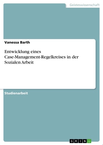 Entwicklung eines Case-Management-Regelkreises in der Sozialen Arbeit