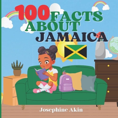 100 Facts About Jamaica: For Kids, Fun Facts About Jamaica, History, Sports, Attractions, Cities and Parishes, Culture, Geography and Foods of Jamaica