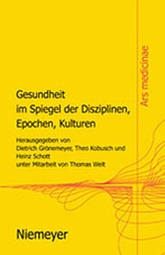 Gesundheit Im Spiegel Der Disziplinen, Epochen, Kulturen (Ars Medicinae) (German Edition)