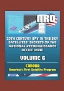 20th Century Spy in the Sky Satellites Secrets of the National Reconnaissance Office (NRO) Volume 6 - CORONA, America's First Satellite Program