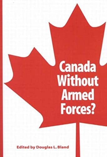 Canada Without Armed Forces? (Queen's Policy Studies Series) (Volume 85)