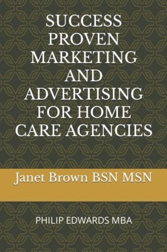 Success Proven Marketing and Advertising for Home Care Agencies