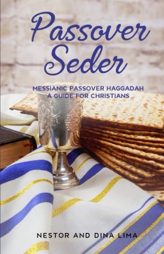 Passover Seder: Messianic Passover Haggadah, A Guide for Christians