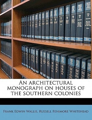 An architectural monograph on houses of the southern colonies