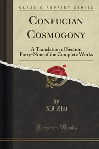 Confucian Cosmogony A Translation of Section Forty-Nine of the Complete Works
